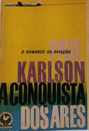 A Conquista dos Ares / o Romance da Avia��o / Cole��o Catavento-Paul Karlson