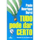 Tudo Pode Dar Certo /  Baseado em uma Histria Real-Paulo Henrique Durci