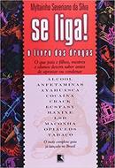 Se Liga / o Livro das Drogas-Myltainho Severiano da Silva