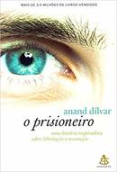O Prisioneiro / uma Histria Inspiradora Sobre Libertacao e Recomeos-Anand Dlvar