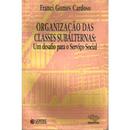 Organizao das Classes Subalternas / um Desafio para o Servio Socia-Franci Gomes Cardoso