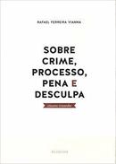 Sobre Crime Processo Pena e Desculpa / Ensaios Reunidos-Rafael Ferreira Vianna