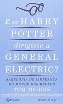 E Se Harry Potter Dirigisse a General Electric / Sabedoria de Lideran-Tom Morris
