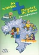 As Notcias Mais Malucas do Brasil-Alessandro Bender