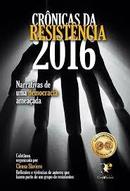 Crnicas da Resistncia 2016 / Narrativas de uma Democracia Ameaada-Cleusa Slaviero
