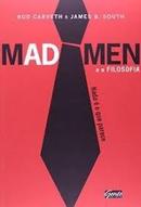 Mad Men e a Filosofia  / Nada e o Que Parece-Rod Carveth / James B. South