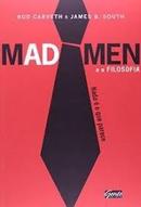 Mad Men e a Filosofia  / Nada e o Que Parece-Rod Carveth / James B. South