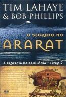 O Segredo no Ararat / Volume 2 / a Profecia da Babilonia-Tim Lahaye / Bob Phillips