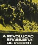 A Revoluo Brasileira de Pedro 1-Brasil Gerson