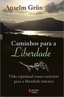 Caminhos para a Liberdade / Vida Espiritual Como Exercicio para a Lib-Anselm Grun