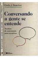 Conversando a Gente Se Entende / Tecnicas de Conversao para Executi-Charles J. Margerison