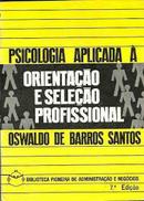 Psicologia Aplicada Aorientao e Seleo Profissional-Oswaldo de Barros Santos