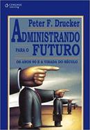Administrando para o Futuro / os Anos 90 e a Virada do Seculo-Peter F. Drucker