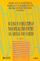 O Uno e o Multiplo nas Relaes Entre as Areas do Saber-Maria Lucia Martinelli / Maria Lucia Rodrigues On