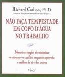 Nao Faa Tempestade em Copo Dagua no Trabalho-Richard Carlson