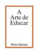 A Arte de Educar-Flavio Gikovate