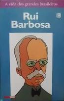 Rui Barbosa / Colecao a Vida dos Grandes Brasileiros / Isto -Marcio Tavares Damaral / Texto