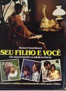 Seu Filho e Voce / do Nascimento a Adolescencia / Guia para o Melhor -Susan Goodman