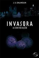 Invasora / a Convocao / Coleo Novos Talentos da Literatura Brasil-J. S. Dalmolin