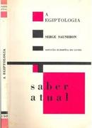 A Egiptologia / Colecao Saber Atual-Serge Sauneron