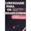 Liberdade para os Brasileiros / Anistia Ontem e Hoje  / Coleo Retra-Roberto Ribeiro Martins