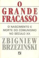 O Grande Fracasso / o Nascimento e Morte do Comunismo no Sculo Xx-Zbigniew Brzezinski / Traduo Antnio Trnsito