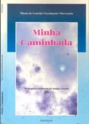 Minha Caminhada / Mensagens Espirituais do Amigo e Irmo J-Maria de Lourdes Nascimento Marconato