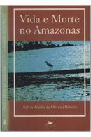 Vida e Morte no Amazonas-Sylvia Aranha de Oliveira Ribeiro