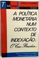 A Politica Monetaria Num Contexto de Indexao / o Caso Brasileiro-Carlos A. R. Queiroz