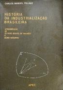 Historia da Industrializacao Brasileira-Carlos Manuel Pelaez