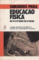 Subs�dios para Educa��o F�sica / de 1 a 4 S�rie do 1 Grau-Marise Rondonm de Freitas / Cleusa do Nascimento 