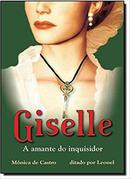 Giselle / a Amante do Inquisidor-Monica de Castro / Espirito Leonel