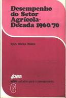 Desempenho do Setos Agrcola Dcada 1960/70 / Volume 6 / Srie Estudo-Sylvio Wanick Ribeiro