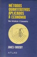 Metodos Quantitativos Aplicados a Economia / uma Introduo a Econome-James Thorosby