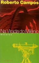 Na Virada do Milnio / Ensaios-Roberto Campos