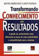 Transformando Conhecimento em Resultados-Beatriz Munoz Seca / Josep Riverola / Traduo Ca