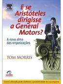 E Se Aristteles Dirigisse a General Motors ?-Tom Morris