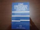 Como Compreender o Deficiente Auditivo-Alpia Ferreira Couto / (coordenador)