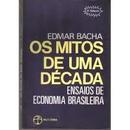 Os Mitos de uma Dcada / Ensaios de Economia Brasileira-Edmar Bacha
