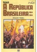 A Republica Brasileira - 1964 a 1984 / Coleo Polemica-Evaldo Vieira
