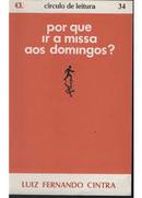 Por Que Ir a Missa aos Domingos / Coleo Circulo de Leitura-Luiz Fernando Cintra