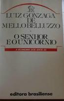 O Senhor e o Unicornio / a Economia dos Anos 80-Luiz Gonzaga de Mello Belluzzo