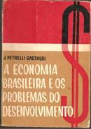 A Economia Brasileira e os Problemas do Desenvolvimento-J. Petrelli Gastaldi
