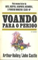 Voando para o Perigo-Arthur Hailey / John Castle