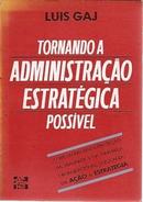 Tornando Administracao Estrategica Possivel-Luis Gaj