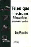 Telas Que Ensinam / Mdia e Aprendizagem: do Cinema ao Computador-Samuel Pfromm Netto