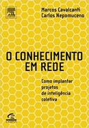 O Conhecimento em Rede / Como Implantar Projetos de Inteligencia Cole-Marcos Cavalcanti / Carlos Nepomuceno