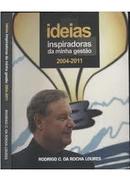 Ideias Inspiradoras da Minha Gestao / 2004 - 2011-Rodrigo C. da Rocha Loures