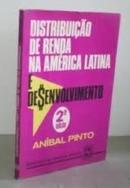 Distribuiao de Renda na America Latina e Desenvolvimento-Anibal Pinto