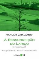 A Ressurreio do Lario / Coleo Leste / Novo Lacrado-Varlam Chalmov / Traduo de Daniela Mountian / 